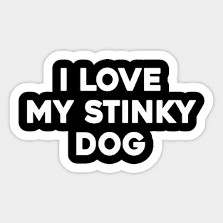 I LOVE MY STINKY DOG Sticker